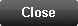 Close